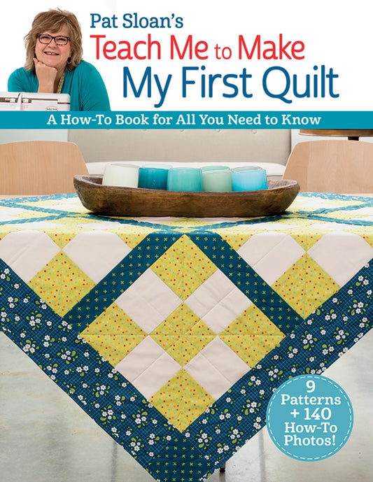 Teach Me to make My First Quilt - Pat Sloan